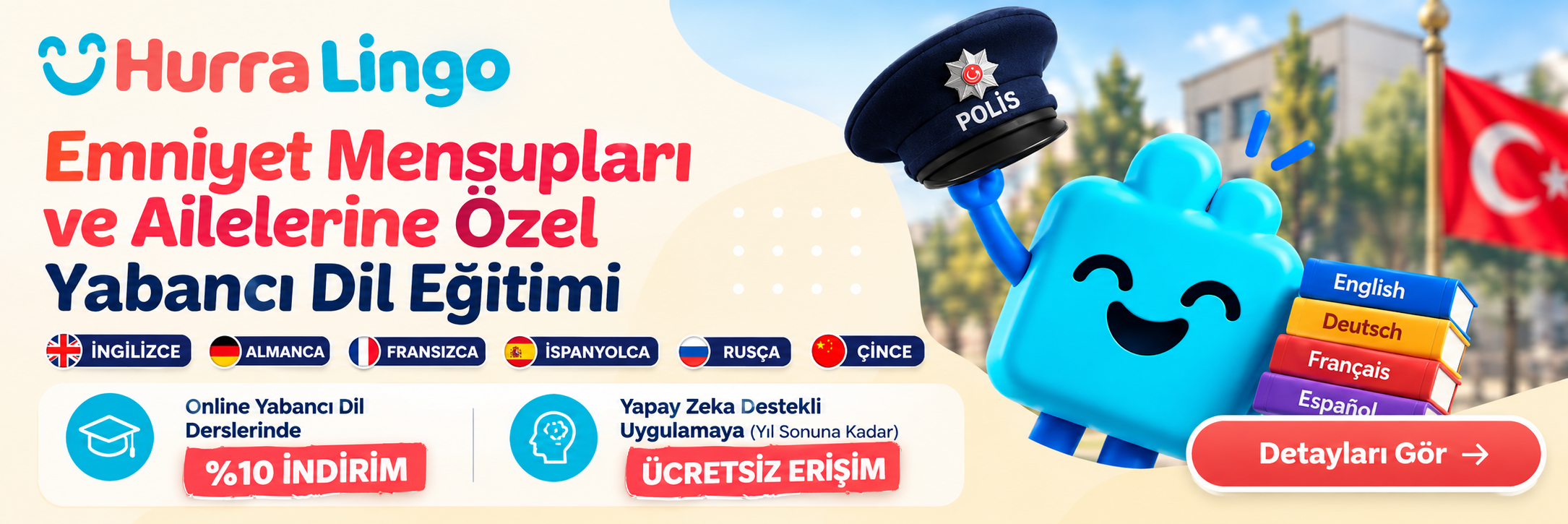 Hurra Lingo: Emniyet mensupları ve ailelerine özel yabancı dil eğitimi. Online derslerde %10 indirim ve yıl sonuna kadar yapay zekâ destekli uygulamaya ücretsiz erişim. Detayları gör.